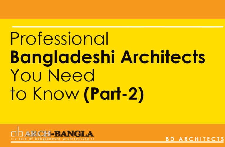 Professional Bangladeshi Architects You Need to Know (Part 2)