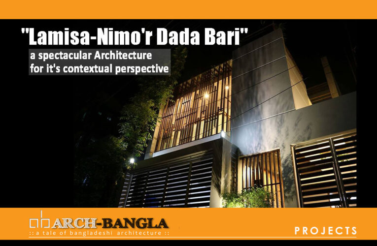 “Lamisa-Nimo’r Dada Bari” a spectacular Architecture for it’s contextual perspective
