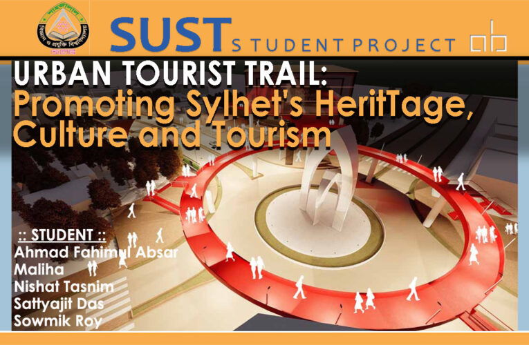 A New Project On Promoting Sylhet’s Heritage, Culture and Tourism You Need to Know